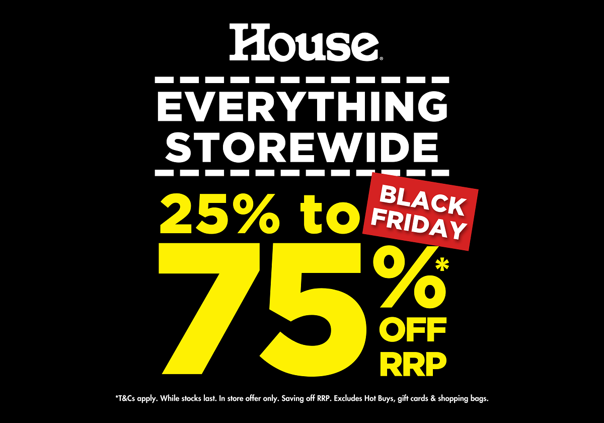 25-75% OFF EVERYTHING STOREWIDE at House BLACK FRIDAY SALE!