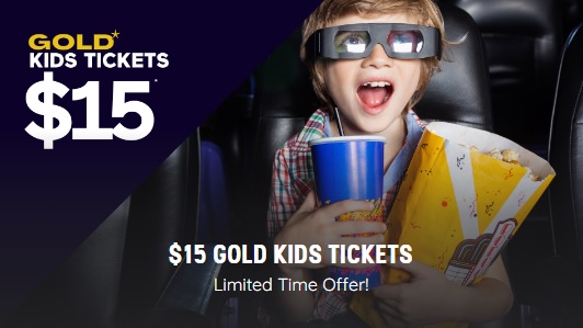 GOLD For only $15 for Kids Tickets!*